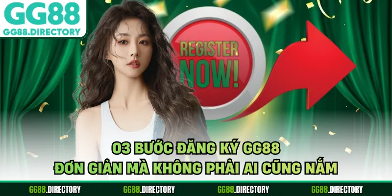 03 bước đăng ký GG88 đơn giản mà không phải ai cũng nắm