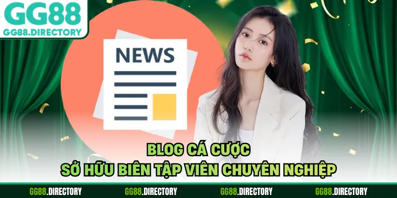 blog cá cược sở hữu biên tập viên chuyên nghiệp