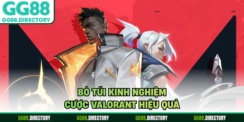 Bỏ túi kinh nghiệm cược Valorant hiệu quả