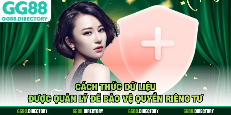 Cách thức dữ liệu được quản lý để bảo vệ quyền riêng tư