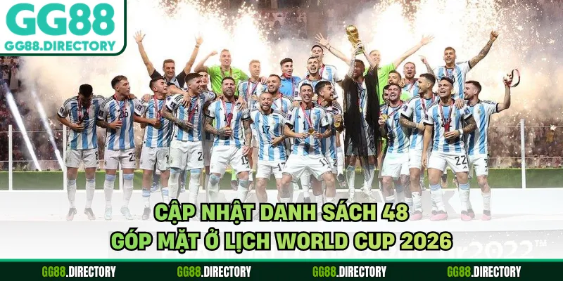 Cập nhật danh sách 48 góp mặt ở lịch World Cup 2026