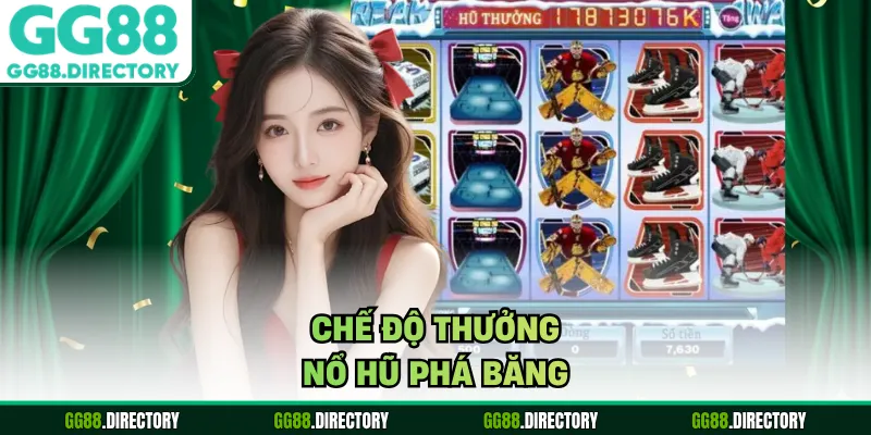 Chế độ thưởng nổ hũ phá băng