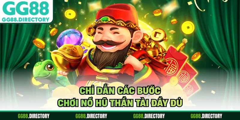 Chỉ dẫn các bước chơi nổ hũ thần tài đầy đủ