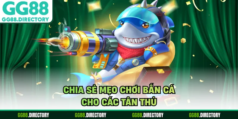 Chia sẻ mẹo chơi bắn cá cho các tân thủ