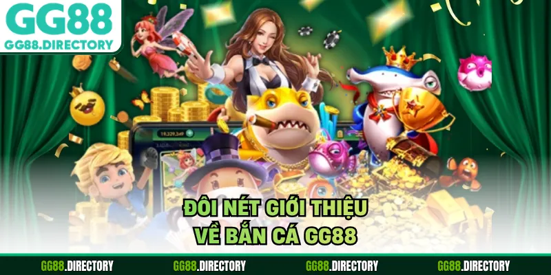 Đôi nét giới thiệu về bắn cá GG88