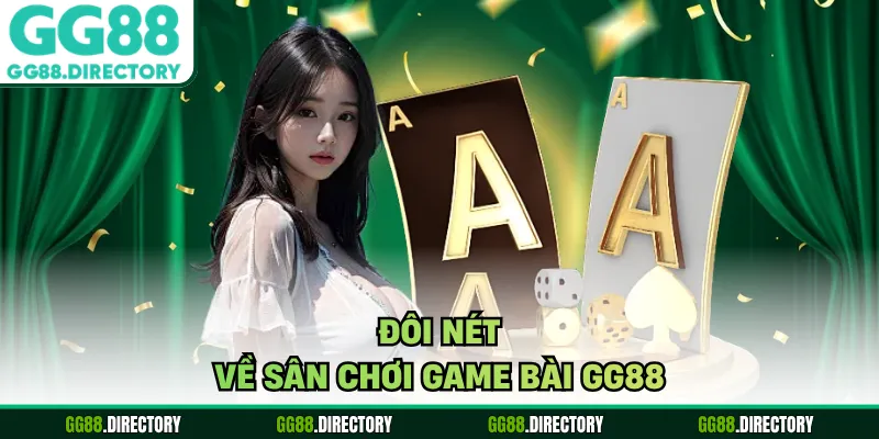Đôi nét về sân chơi game bài GG88