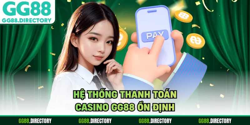 Hệ thống thanh toán casino GG88 ổn định