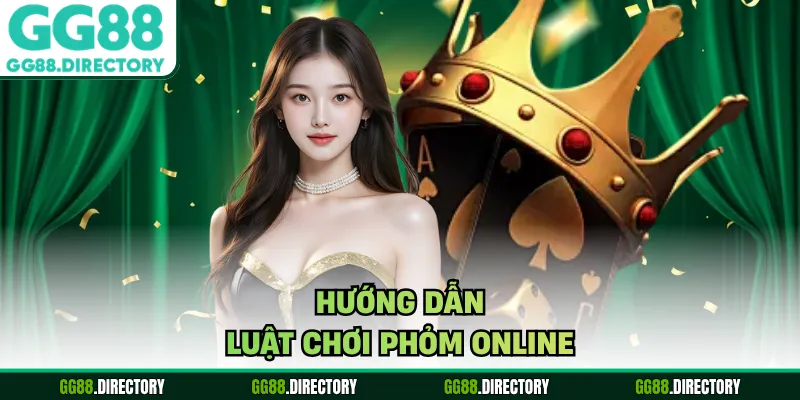 Hướng dẫn luật chơi phỏm online