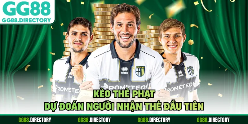 Kèo thẻ phạt dự đoán người nhận thẻ đầu tiên