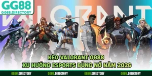 Kèo Valorant GG88 - Xu Hướng Esports Bùng Nổ Năm 2026