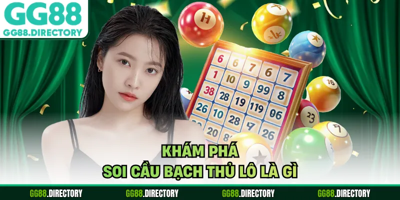 Khám phá soi cầu bạch thủ lô là gì