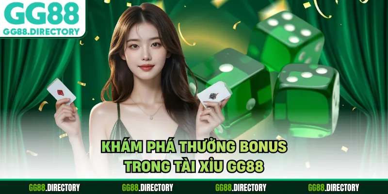 Khám phá thưởng bonus trong tài xỉu GG88