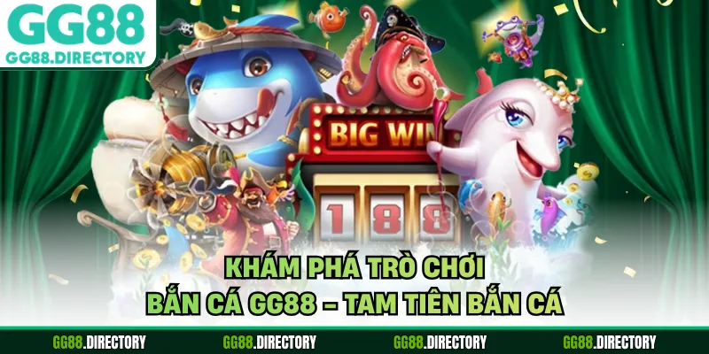 Khám phá trò chơi bắn cá GG88 - Tam tiên bắn cá