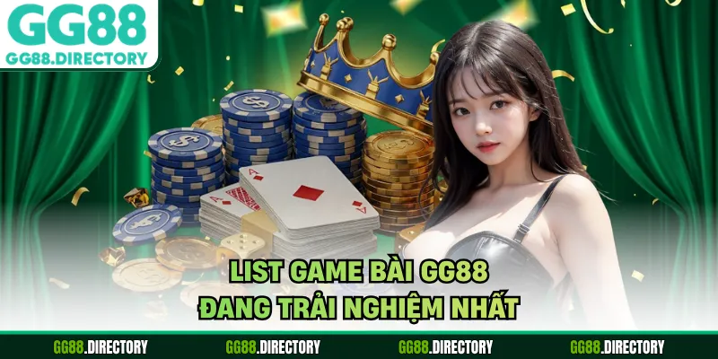 List game bài GG88 đang trải nghiệm nhất