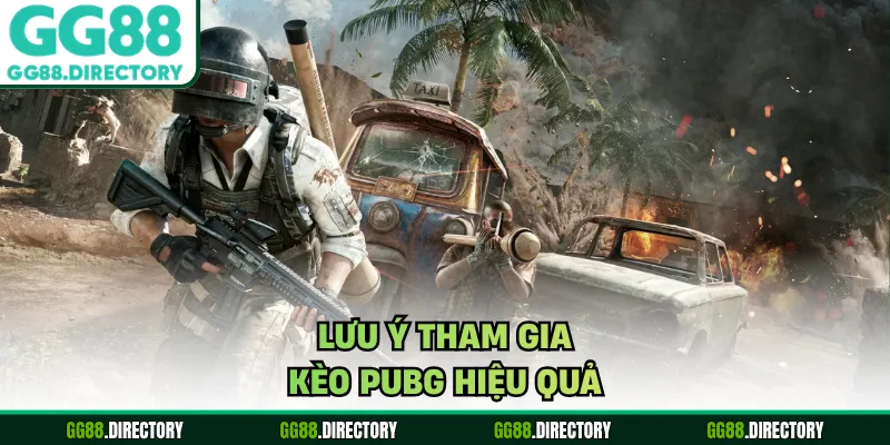 Lưu ý tham gia kèo PUBG hiệu quả
