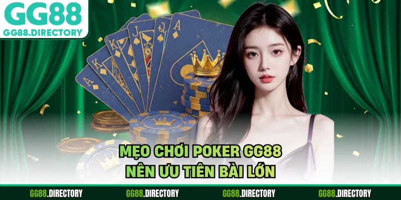 Mẹo chơi poker GG88 nên ưu tiên bài lớn