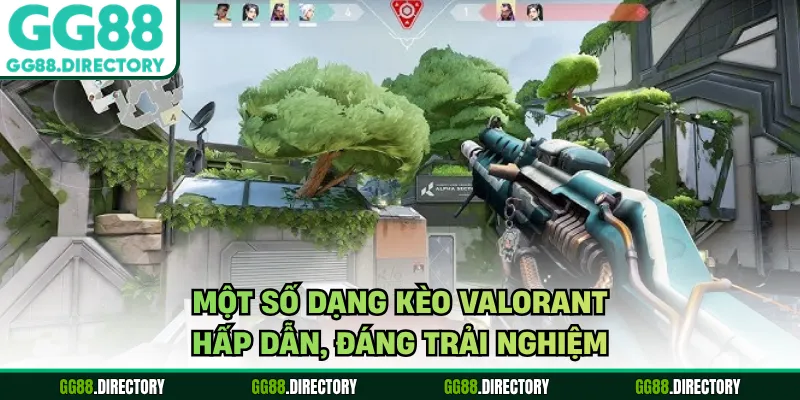 Một số dạng kèo valorant hấp dẫn, đáng trải nghiệm