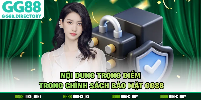 Nội dung trọng điểm trong chính sách bảo mật GG88