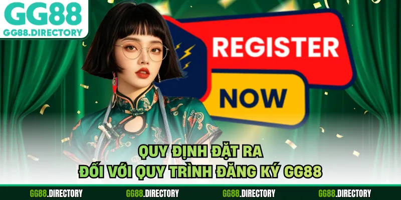 Quy định đặt ra đối với quy trình đăng ký GG88