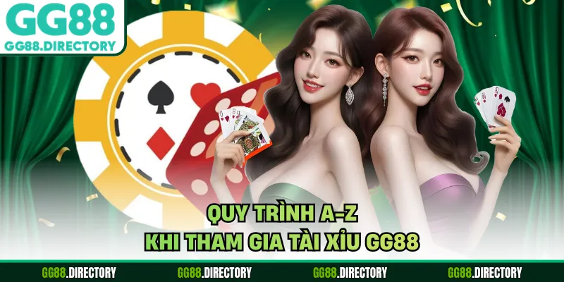 Quy trình a-z khi tham gia tài xỉu GG88
