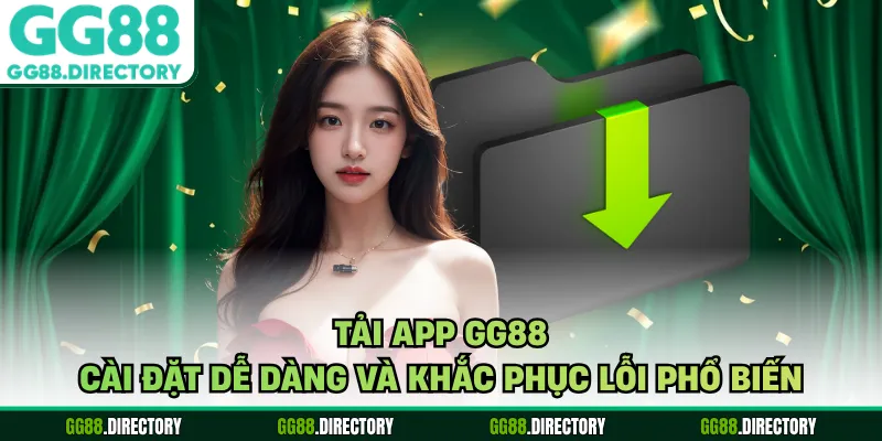 Tải App GG88 - Cài Đặt Dễ Dàng Và Khắc Phục Lỗi Phổ Biến