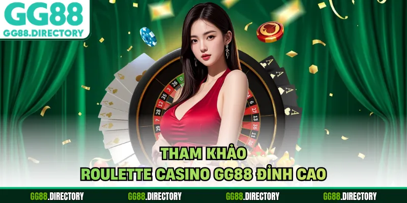 Tham khảo roulette Casino GG88 đỉnh cao
