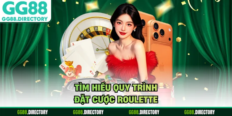 Tìm hiểu quy trình đặt cược roulette