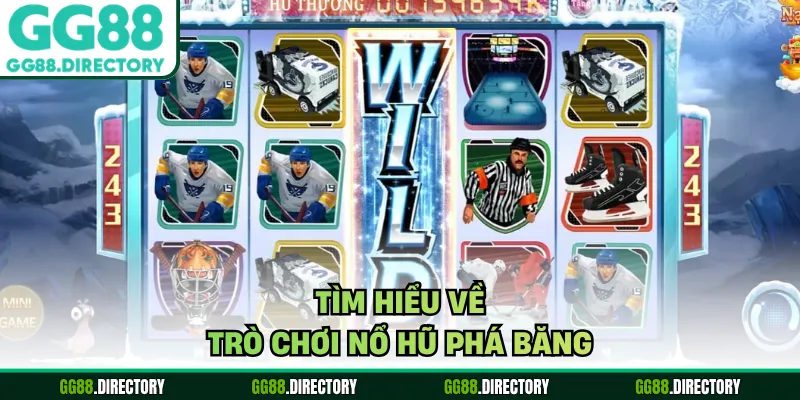 Tìm hiểu về trò chơi nổ hũ phá băng