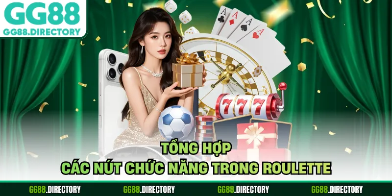 Tổng hợp các nút chức năng trong roulette
